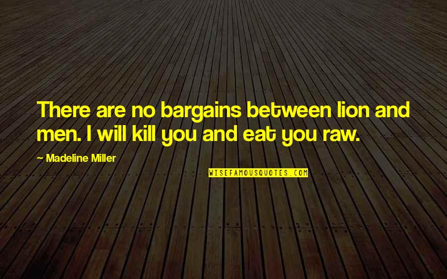 Lillehei Cross Quotes By Madeline Miller: There are no bargains between lion and men.