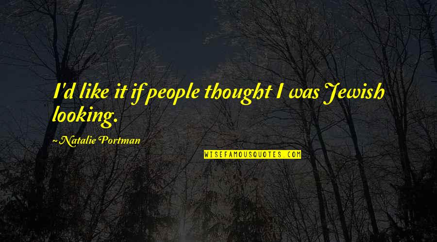 Lillehei Cross Quotes By Natalie Portman: I'd like it if people thought I was Lillehei Cross Quotes By Natalie Portman: I'd like it if people thought I was