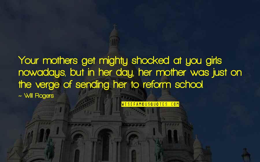 Lillehei Cross Quotes By Will Rogers: Your mothers get mighty shocked at you girls Lillehei Cross Quotes By Will Rogers: Your mothers get mighty shocked at you girls
