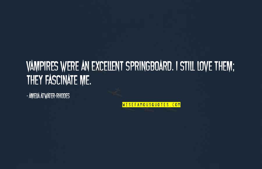 Lillemo Appraisals Quotes By Amelia Atwater-Rhodes: Vampires were an excellent springboard. I still love Lillemo Appraisals Quotes By Amelia Atwater-Rhodes: Vampires were an excellent springboard. I still love