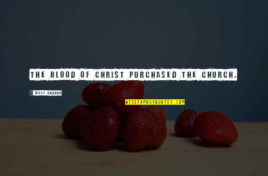 Lillemoen Carlson Quotes By Billy Graham: The blood of Christ purchased the church. Lillemoen Carlson Quotes By Billy Graham: The blood of Christ purchased the church.