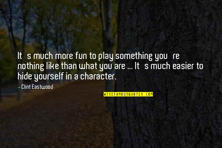 Lillemoen Carlson Quotes By Clint Eastwood: It's much more fun to play something you're Lillemoen Carlson Quotes By Clint Eastwood: It's much more fun to play something you're