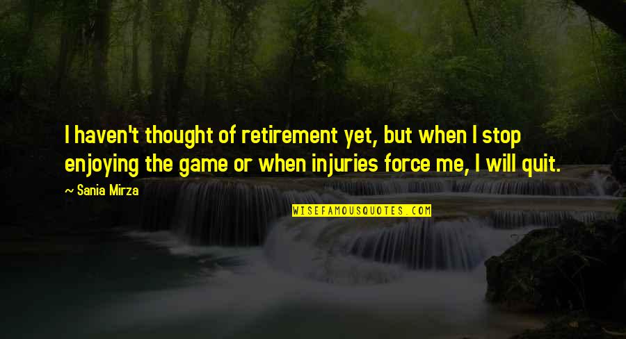 Lillemor Johnson Quotes By Sania Mirza: I haven't thought of retirement yet, but when Lillemor Johnson Quotes By Sania Mirza: I haven't thought of retirement yet, but when