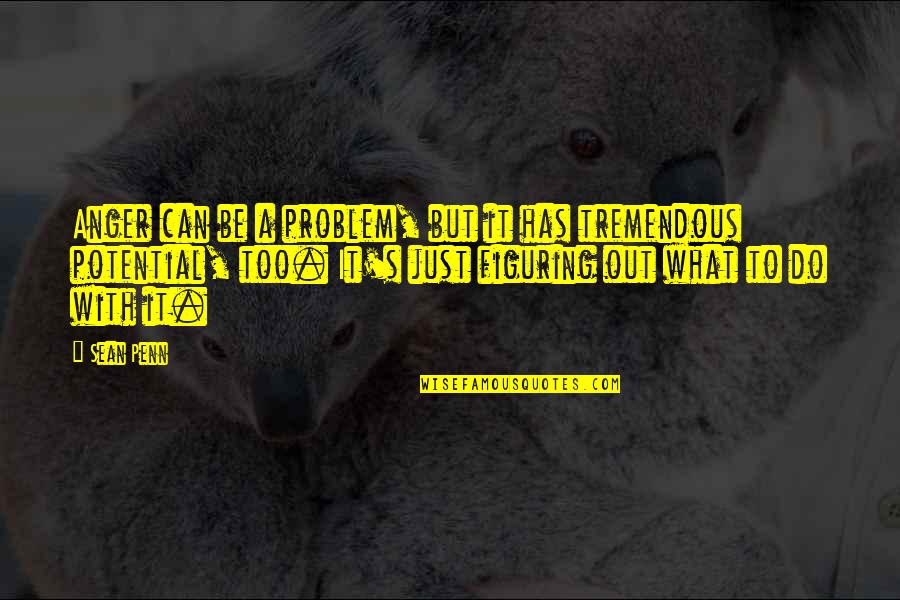 Lillemor Mannerheim Quotes By Sean Penn: Anger can be a problem, but it has Lillemor Mannerheim Quotes By Sean Penn: Anger can be a problem, but it has