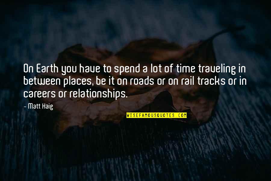 Lillemore Quotes By Matt Haig: On Earth you have to spend a lot Lillemore Quotes By Matt Haig: On Earth you have to spend a lot