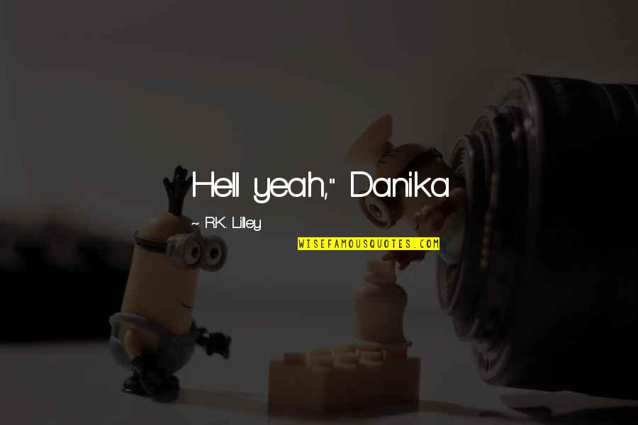 Lilley's Quotes By R.K. Lilley: Hell yeah," Danika