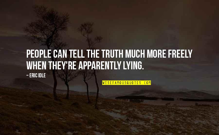 Lillian Carter Quotes By Eric Idle: People can tell the truth much more freely
