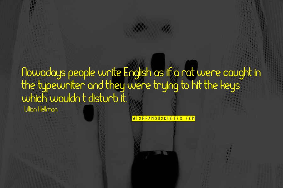 Lillian Hellman Quotes By Lillian Hellman: Nowadays people write English as if a rat