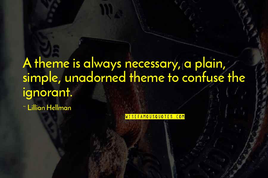 Lillian Hellman Quotes By Lillian Hellman: A theme is always necessary, a plain, simple,