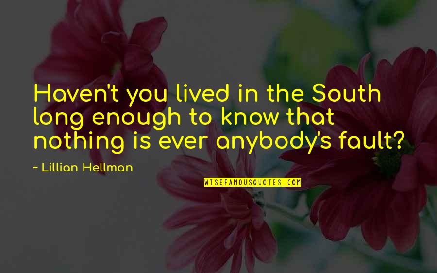 Lillian Hellman Quotes By Lillian Hellman: Haven't you lived in the South long enough