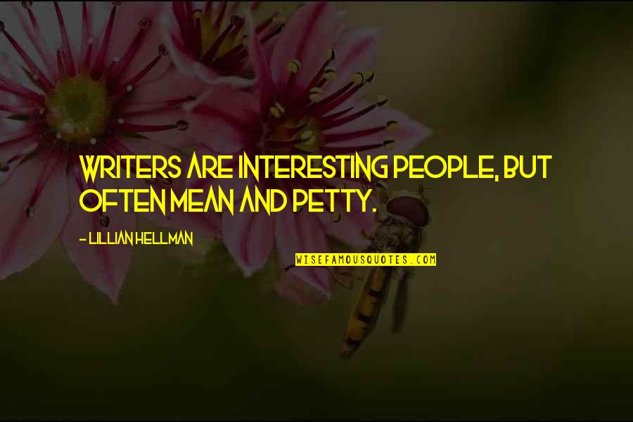 Lillian Hellman Quotes By Lillian Hellman: Writers are interesting people, but often mean and