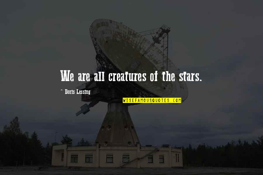 Lillian Lynburn Quotes By Doris Lessing: We are all creatures of the stars.