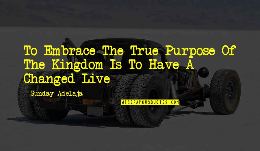 Lillian Roth Quotes By Sunday Adelaja: To Embrace The True Purpose Of The Kingdom Lillian Roth Quotes By Sunday Adelaja: To Embrace The True Purpose Of The Kingdom