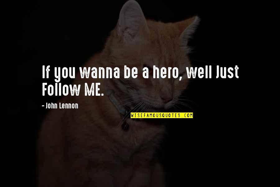 Lilliana De Los Reyes Quotes By John Lennon: If you wanna be a hero, well Just