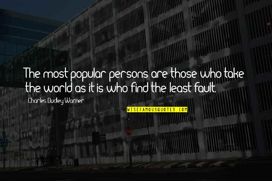 Lilliane Debbie Quotes By Charles Dudley Warner: The most popular persons are those who take Lilliane Debbie Quotes By Charles Dudley Warner: The most popular persons are those who take