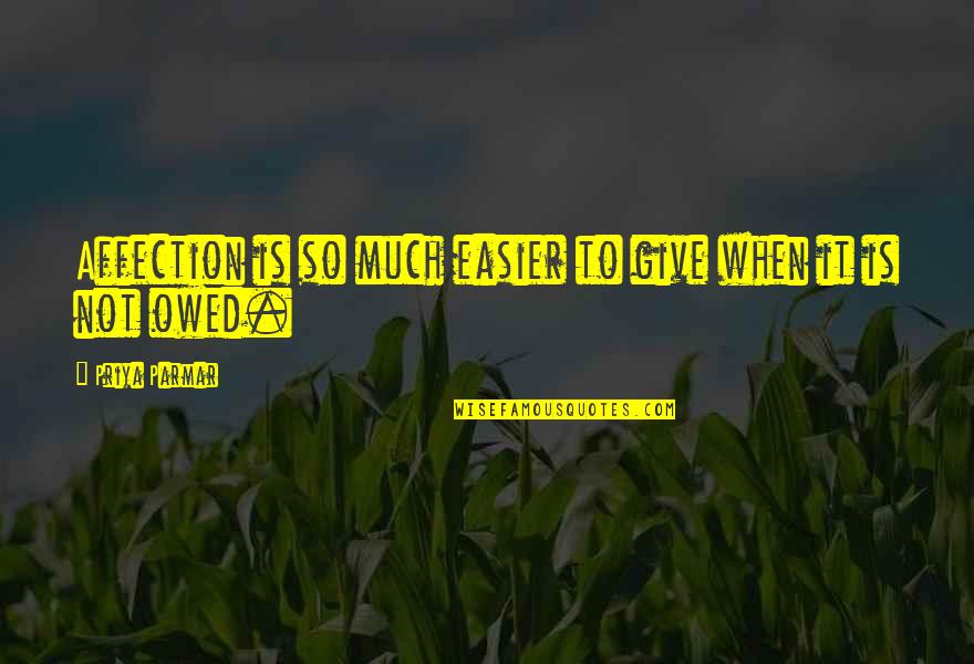Lilliane Debbie Quotes By Priya Parmar: Affection is so much easier to give when Lilliane Debbie Quotes By Priya Parmar: Affection is so much easier to give when