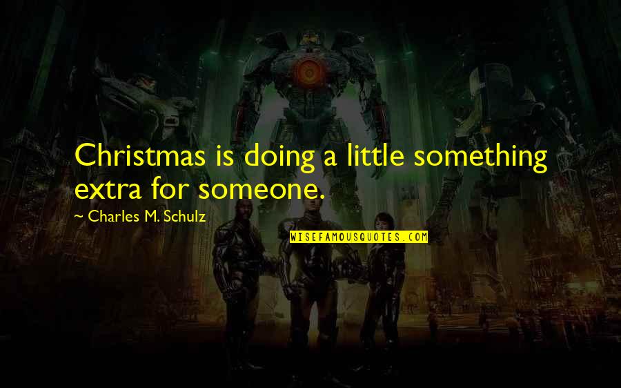 Lillianna Fidele Quotes By Charles M. Schulz: Christmas is doing a little something extra for