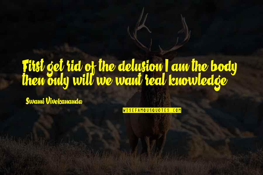 Lillianna Fidele Quotes By Swami Vivekananda: First get rid of the delusion I am