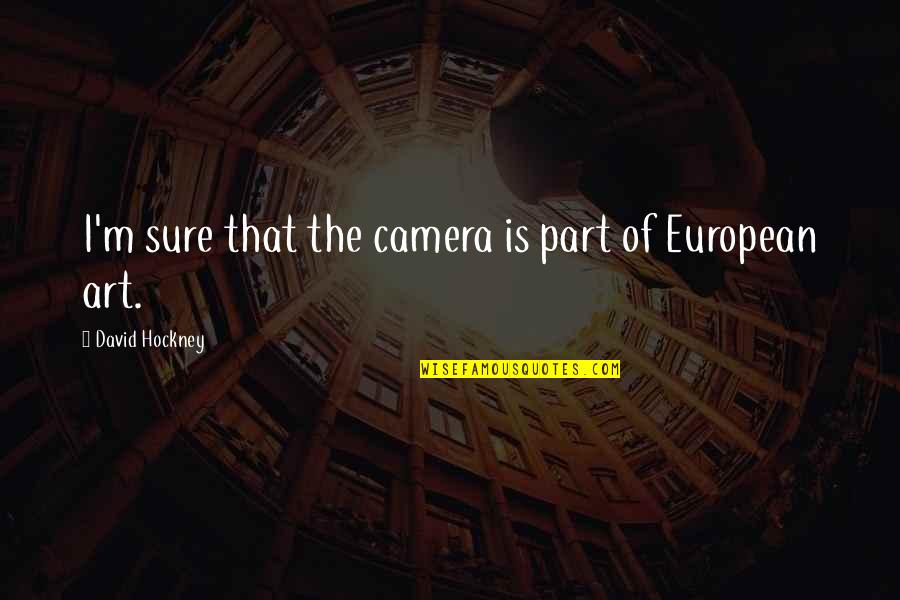 Lillianna Solo Quotes By David Hockney: I'm sure that the camera is part of Lillianna Solo Quotes By David Hockney: I'm sure that the camera is part of