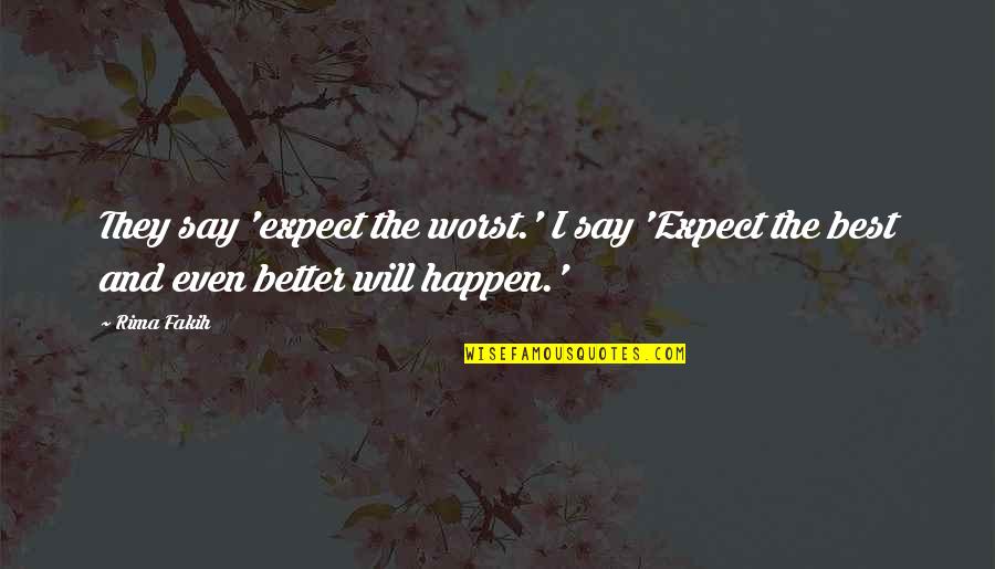 Lillians Consignment Quotes By Rima Fakih: They say 'expect the worst.' I say 'Expect