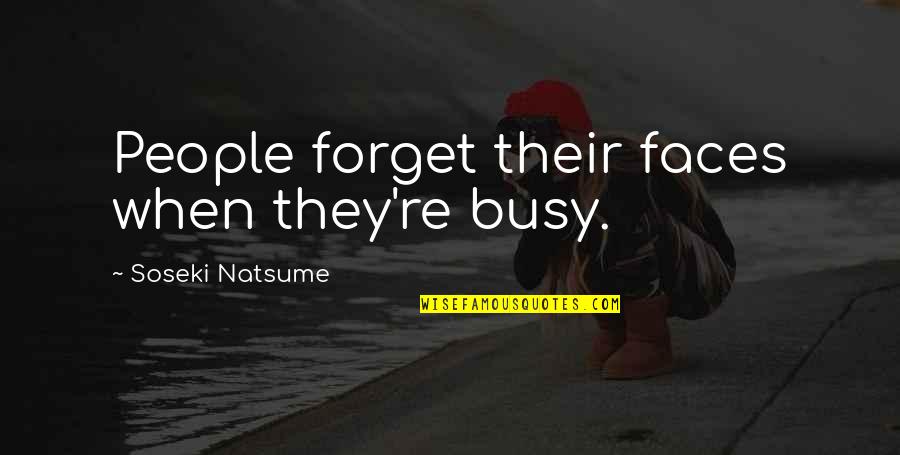 Lillians Music Store Quotes By Soseki Natsume: People forget their faces when they're busy. Lillians Music Store Quotes By Soseki Natsume: People forget their faces when they're busy.