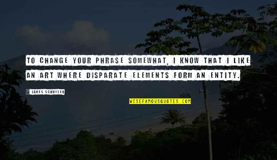 Lillians Of Fond Quotes By James Schuyler: To change your phrase somewhat, I know that Lillians Of Fond Quotes By James Schuyler: To change your phrase somewhat, I know that