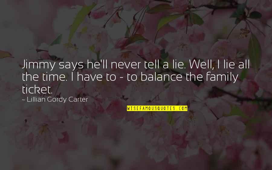 Lillian's Quotes By Lillian Gordy Carter: Jimmy says he'll never tell a lie. Well,