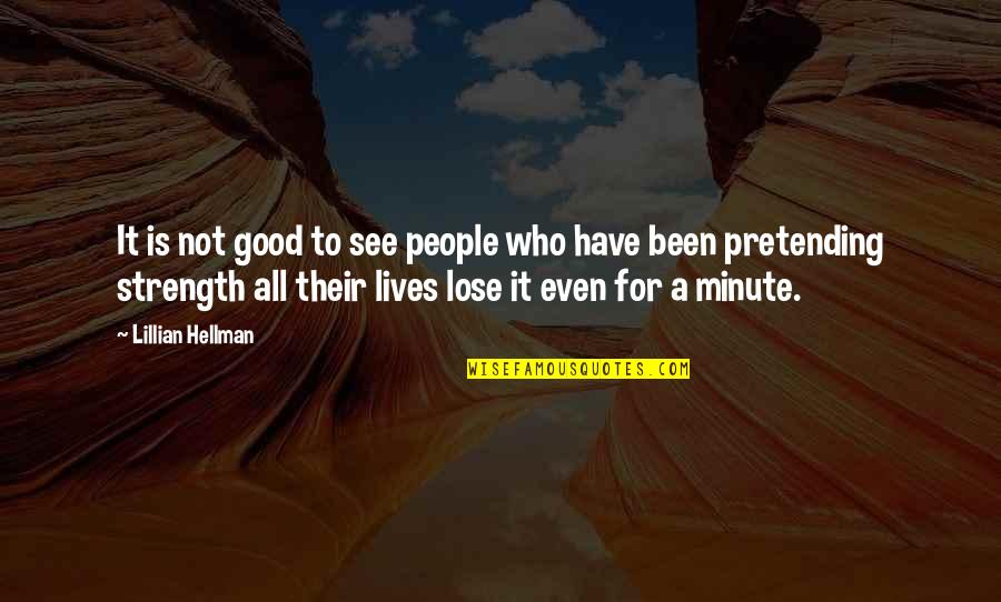 Lillian's Quotes By Lillian Hellman: It is not good to see people who