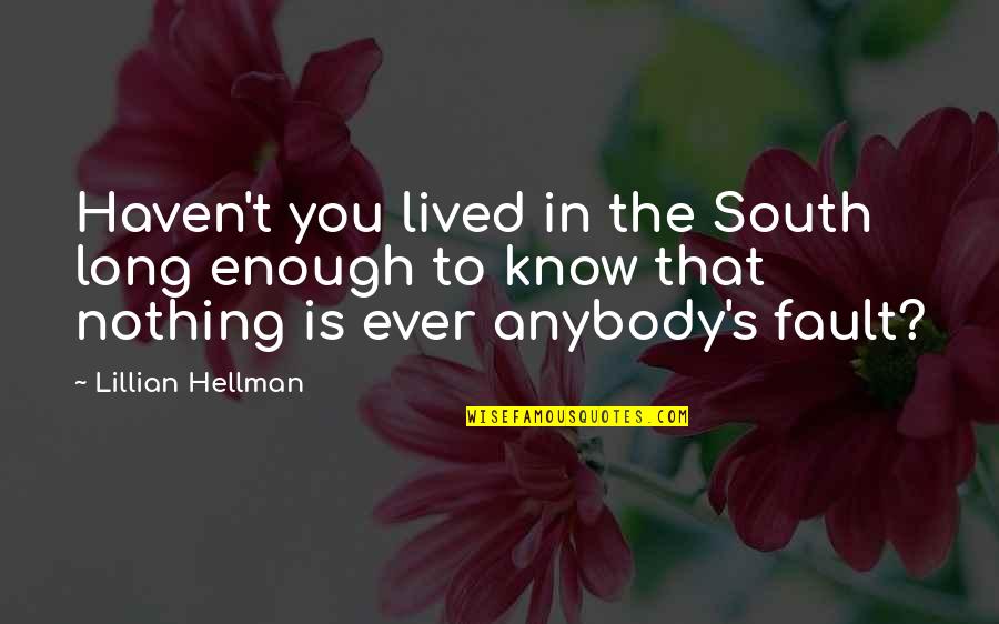 Lillian's Quotes By Lillian Hellman: Haven't you lived in the South long enough