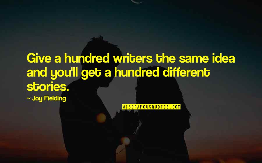 Lilliansquiltshack Quotes By Joy Fielding: Give a hundred writers the same idea and