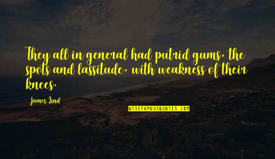 Lillibellainnovations Quotes By James Lind: They all in general had putrid gums, the