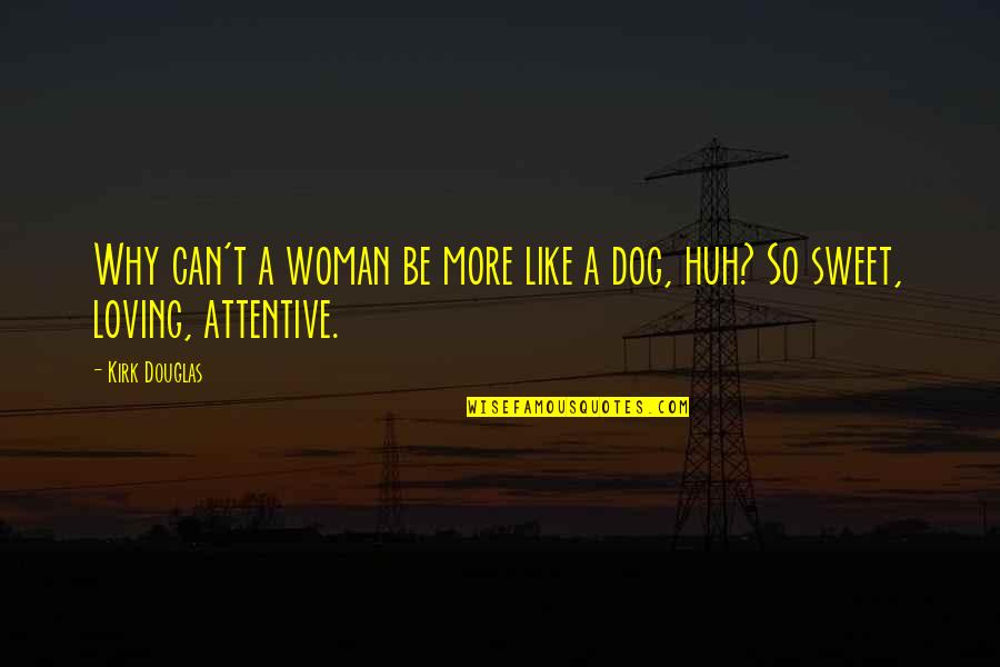 Lillibellainnovations Quotes By Kirk Douglas: Why can't a woman be more like a