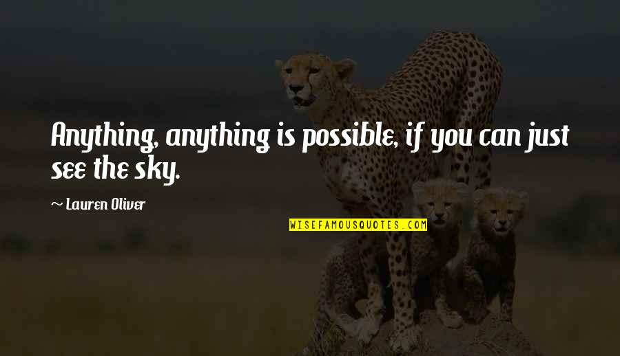 Lillibellainnovations Quotes By Lauren Oliver: Anything, anything is possible, if you can just