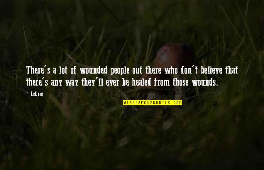 Lillibellainnovations Quotes By LeCrae: There's a lot of wounded people out there