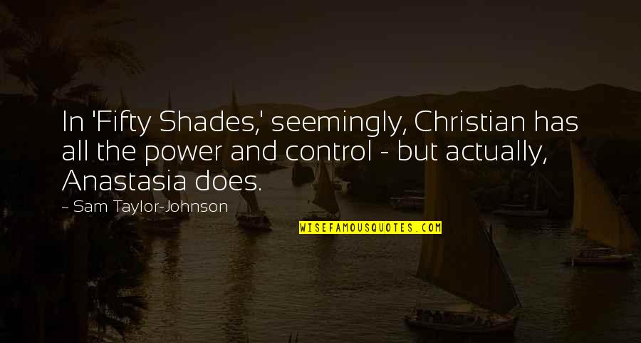 Lillibellainnovations Quotes By Sam Taylor-Johnson: In 'Fifty Shades,' seemingly, Christian has all the