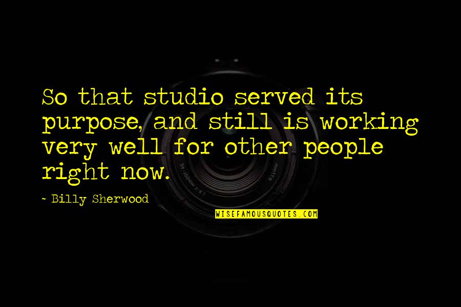 Lillibet Books Quotes By Billy Sherwood: So that studio served its purpose, and still Lillibet Books Quotes By Billy Sherwood: So that studio served its purpose, and still