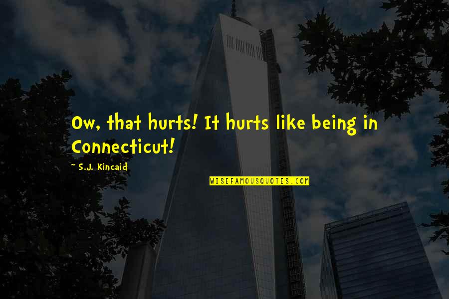 Lillibet Gillespie Quotes By S.J. Kincaid: Ow, that hurts! It hurts like being in Lillibet Gillespie Quotes By S.J. Kincaid: Ow, that hurts! It hurts like being in