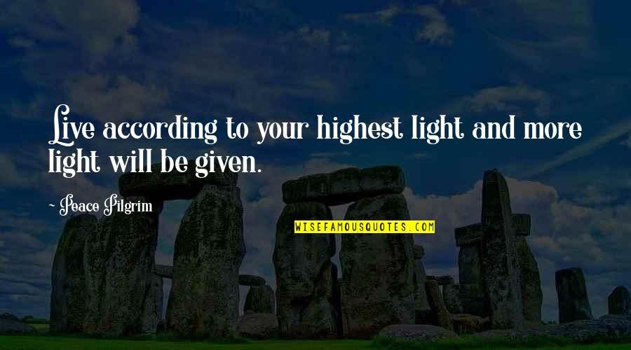 Lillicrap And Chilcott Quotes By Peace Pilgrim: Live according to your highest light and more