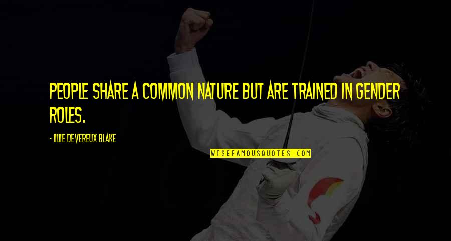 Lillie Devereux Blake Quotes By Lillie Devereux Blake: People share a common nature but are trained
