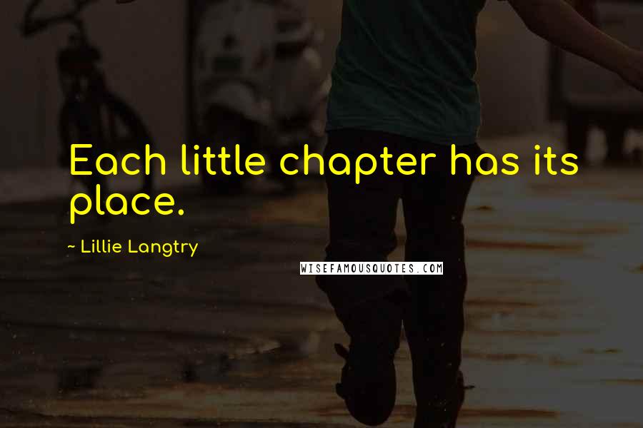 Lillie Langtry quotes: Each little chapter has its place.