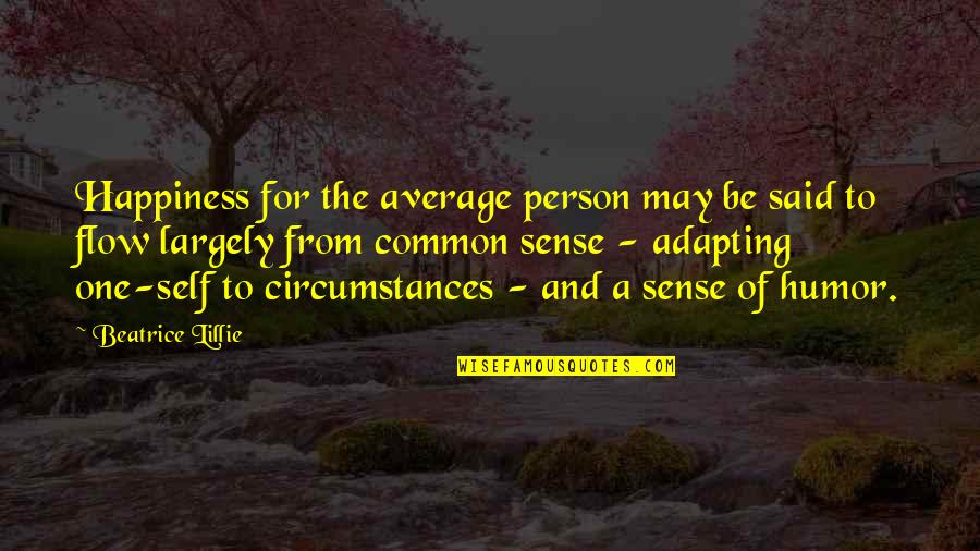 Lillie Quotes By Beatrice Lillie: Happiness for the average person may be said