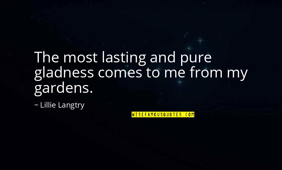 Lillie Quotes By Lillie Langtry: The most lasting and pure gladness comes to