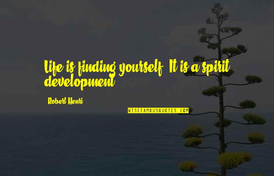 Lillion Quotes By Robert Henri: Life is finding yourself. It is a spirit