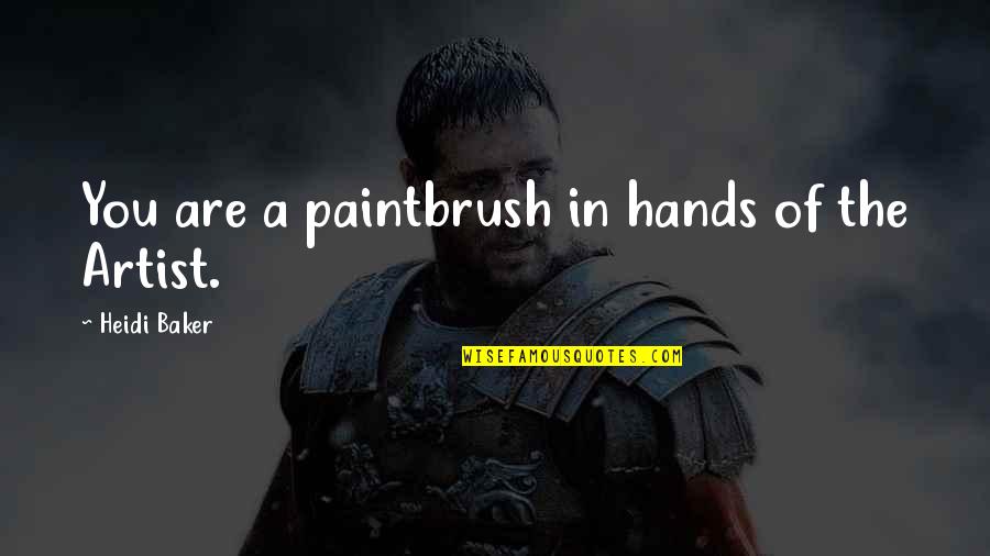 Lilliput Childrens Services Quotes By Heidi Baker: You are a paintbrush in hands of the