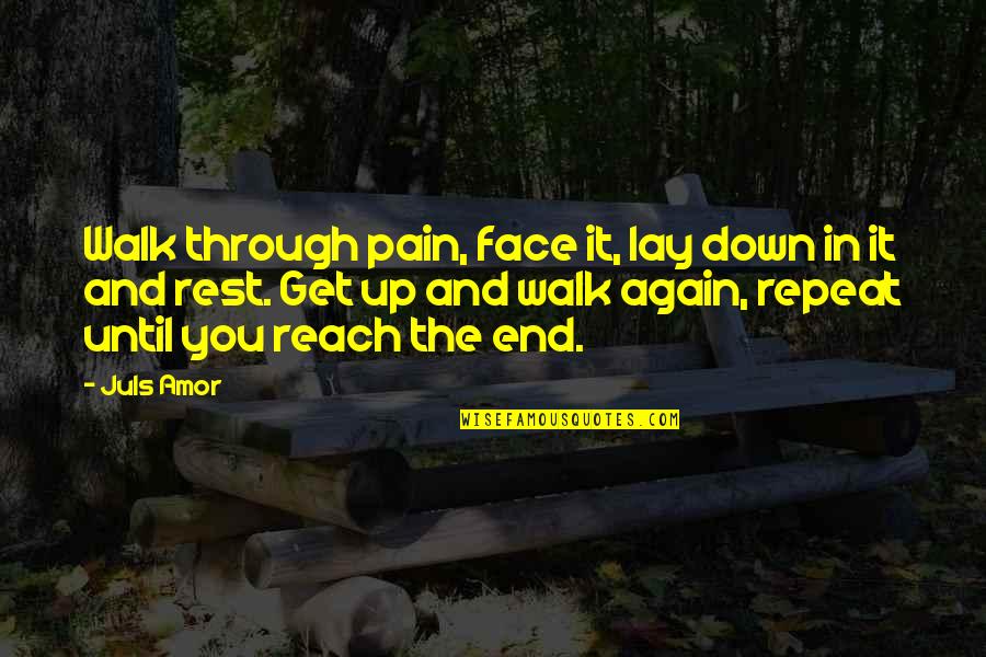 Lilliput Motor Quotes By Juls Amor: Walk through pain, face it, lay down in Lilliput Motor Quotes By Juls Amor: Walk through pain, face it, lay down in