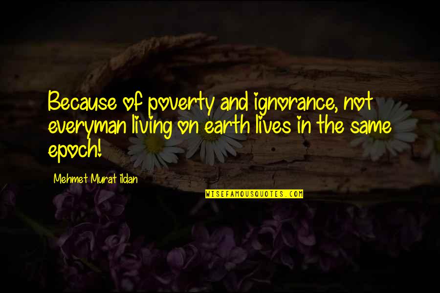 Lilliput Motor Quotes By Mehmet Murat Ildan: Because of poverty and ignorance, not everyman living Lilliput Motor Quotes By Mehmet Murat Ildan: Because of poverty and ignorance, not everyman living