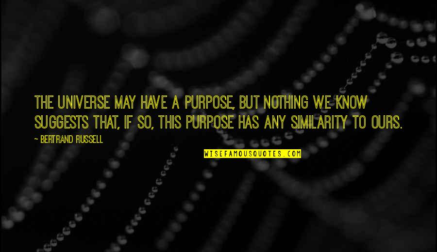 Lilliputians Quotes By Bertrand Russell: The universe may have a purpose, but nothing