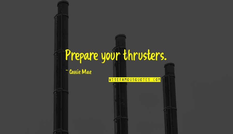 Lilliputians Quotes By Cassie Mae: Prepare your thrusters.