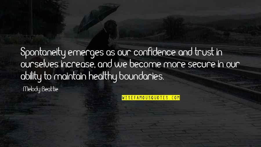 Lilliquist And Beckstead Quotes By Melody Beattie: Spontaneity emerges as our confidence and trust in Lilliquist And Beckstead Quotes By Melody Beattie: Spontaneity emerges as our confidence and trust in