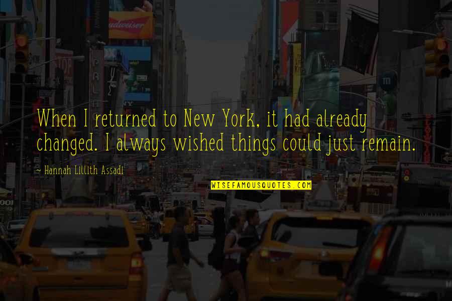 Lillith Quotes By Hannah Lillith Assadi: When I returned to New York, it had